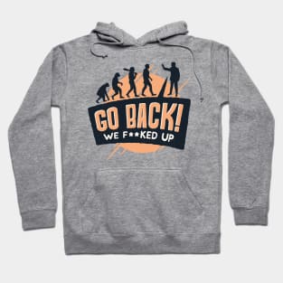 Go Back We F**ked up Hoodie